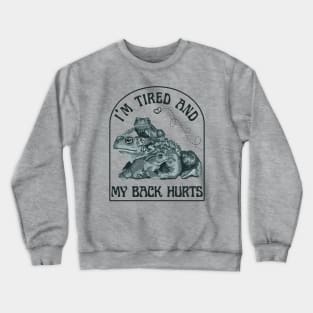 I'm Tired and My Back Hurts Toads Crewneck Sweatshirt